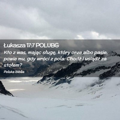 Picture 02 - Łukasza 17:7 POLUBG - Kto z was, mając sługę, który orze albo - Bible Verse Picture