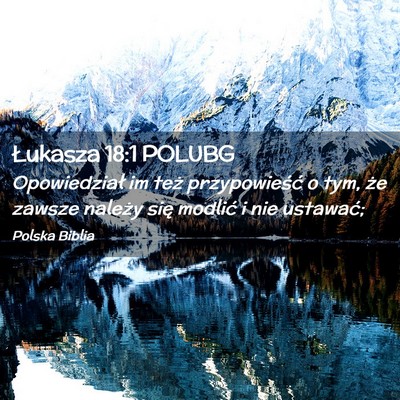 Picture 02 - Łukasza 18:1 POLUBG - Opowiedział im też przypowieść o tym, że - Bible Verse Picture