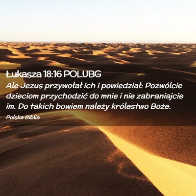 Picture 02 - Łukasza 18:16 POLUBG - Ale Jezus przywołał ich i powiedział: - Bible Verse Picture