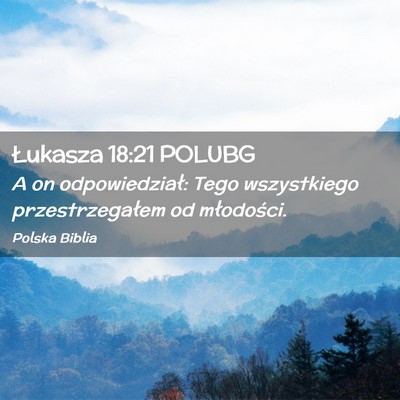Picture 02 - Łukasza 18:21 POLUBG - A on odpowiedział: Tego wszystkiego - Bible Verse Picture