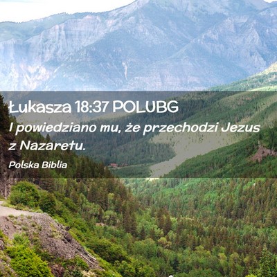 Picture 02 - Łukasza 18:37 POLUBG - I powiedziano mu, że przechodzi Jezus z - Bible Verse Picture