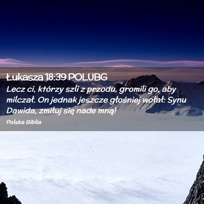 Picture 02 - Łukasza 18:39 POLUBG - Lecz ci, którzy szli z przodu, gromili go, aby - Bible Verse Picture