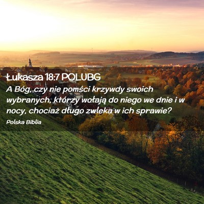 Picture 02 - Łukasza 18:7 POLUBG - A Bóg, czy nie pomści krzywdy swoich wybranych, - Bible Verse Picture