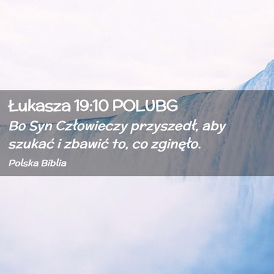 Picture 02 - Łukasza 19:10 POLUBG - Bo Syn Człowieczy przyszedł, aby szukać i - Bible Verse Picture