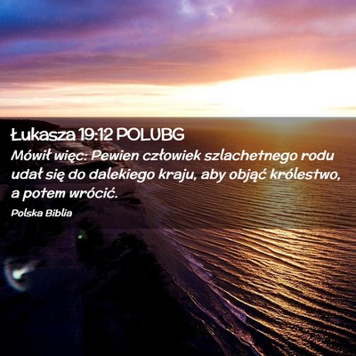 Picture 02 - Łukasza 19:12 POLUBG - Mówił więc: Pewien człowiek szlachetnego rodu - Bible Verse Picture