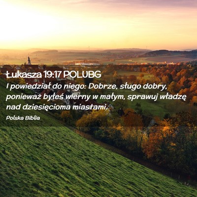 Picture 02 - Łukasza 19:17 POLUBG - I powiedział do niego: Dobrze, sługo dobry, - Bible Verse Picture