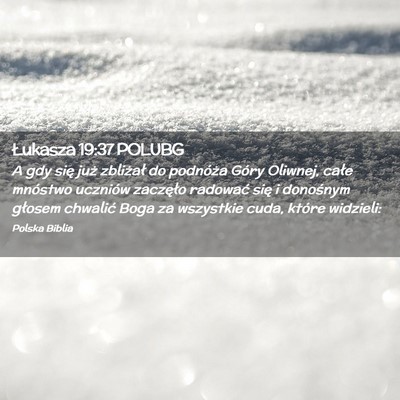 Picture 02 - Łukasza 19:37 POLUBG - A gdy się już zbliżał do podnóża Góry - Bible Verse Picture