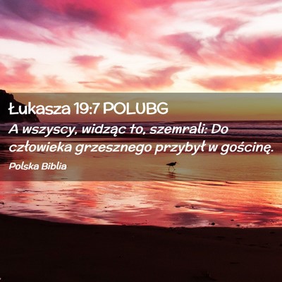 Picture 02 - Łukasza 19:7 POLUBG - A wszyscy, widząc to, szemrali: Do człowieka - Bible Verse Picture