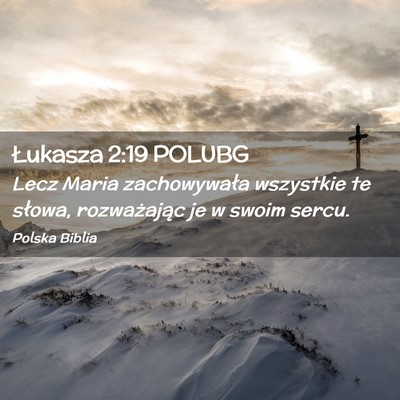Picture 02 - Łukasza 2:19 POLUBG - Lecz Maria zachowywała wszystkie te słowa, - Bible Verse Picture