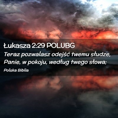 Picture 02 - Łukasza 2:29 POLUBG - Teraz pozwalasz odejść twemu słudze, Panie, w - Bible Verse Picture
