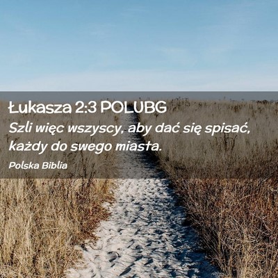 Picture 02 - Łukasza 2:3 POLUBG - Szli więc wszyscy, aby dać się spisać, każdy - Bible Verse Picture