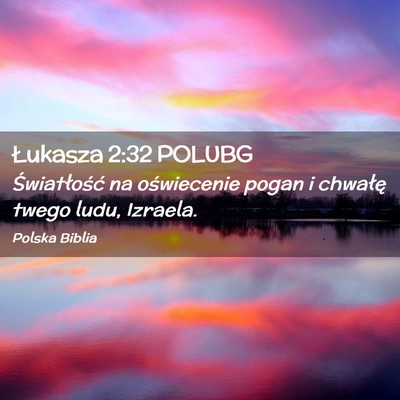 Picture 02 - Łukasza 2:32 POLUBG - Światłość na oświecenie pogan i chwałę - Bible Verse Picture