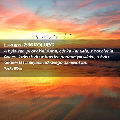 Picture 02 - Łukasza 2:36 POLUBG - A była tam prorokini Anna, córka Fanuela, z - Bible Verse Picture