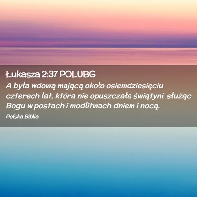 Picture 02 - Łukasza 2:37 POLUBG - A była wdową mającą około osiemdziesięciu - Bible Verse Picture