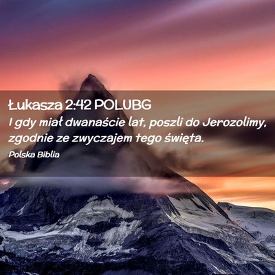 Picture 02 - Łukasza 2:42 POLUBG - I gdy miał dwanaście lat, poszli do Jerozolimy, - Bible Verse Picture