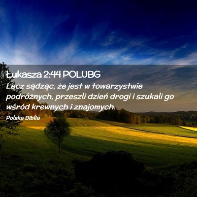 Picture 02 - Łukasza 2:44 POLUBG - Lecz sądząc, że jest w towarzystwie - Bible Verse Picture