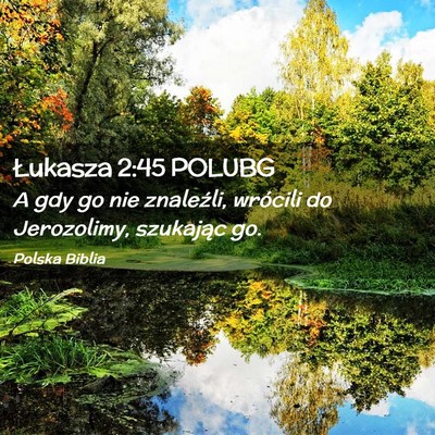 Picture 02 - Łukasza 2:45 POLUBG - A gdy go nie znaleźli, wrócili do Jerozolimy, - Bible Verse Picture