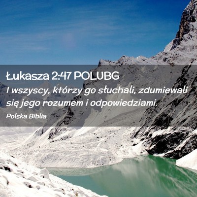 Picture 02 - Łukasza 2:47 POLUBG - I wszyscy, którzy go słuchali, zdumiewali się - Bible Verse Picture