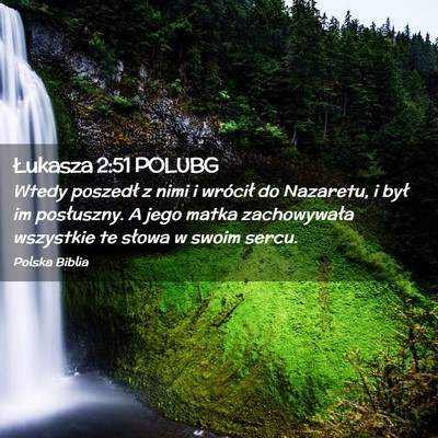 Picture 02 - Łukasza 2:51 POLUBG - Wtedy poszedł z nimi i wrócił do Nazaretu, i - Bible Verse Picture