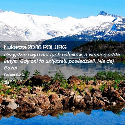 Picture 02 - Łukasza 20:16 POLUBG - Przyjdzie i wytraci tych rolników, a winnicę - Bible Verse Picture