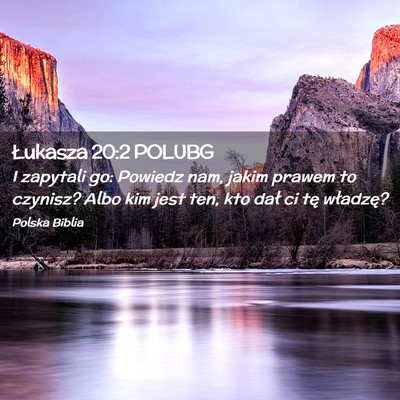 Picture 02 - Łukasza 20:2 POLUBG - I zapytali go: Powiedz nam, jakim prawem to - Bible Verse Picture