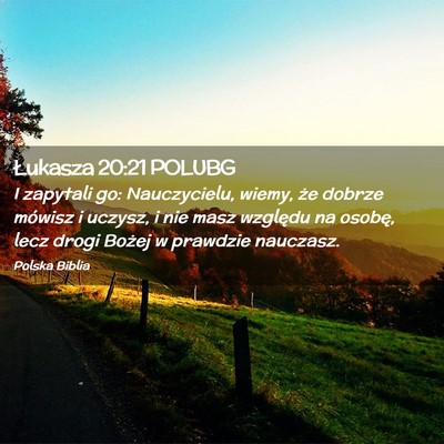 Picture 02 - Łukasza 20:21 POLUBG - I zapytali go: Nauczycielu, wiemy, że dobrze - Bible Verse Picture