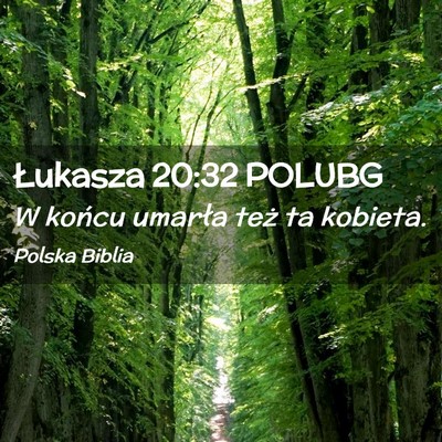 Picture 02 - Łukasza 20:32 POLUBG - W końcu umarła też ta - Bible Verse Picture