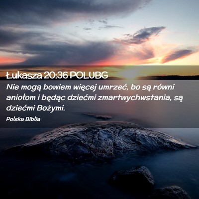 Picture 02 - Łukasza 20:36 POLUBG - Nie mogą bowiem więcej umrzeć, bo są równi - Bible Verse Picture
