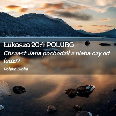 Picture 02 - Łukasza 20:4 POLUBG - Chrzest Jana pochodził z nieba czy od - Bible Verse Picture