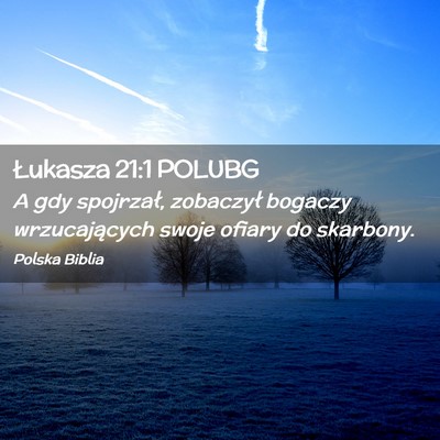 Picture 02 - Łukasza 21:1 POLUBG - A gdy spojrzał, zobaczył bogaczy wrzucających - Bible Verse Picture