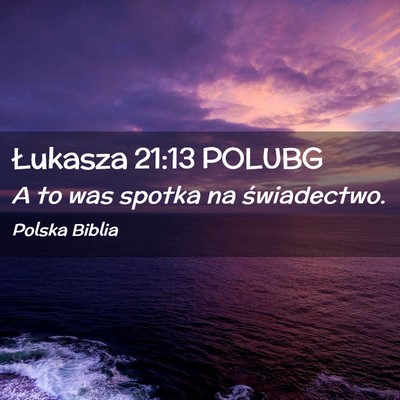 Picture 02 - Łukasza 21:13 POLUBG - A to was spotka na - Bible Verse Picture