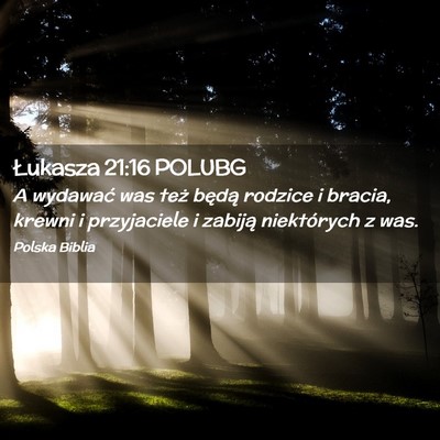 Picture 02 - Łukasza 21:16 POLUBG - A wydawać was też będą rodzice i bracia, - Bible Verse Picture