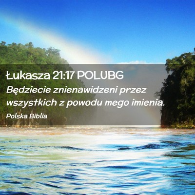 Picture 02 - Łukasza 21:17 POLUBG - Będziecie znienawidzeni przez wszystkich z - Bible Verse Picture