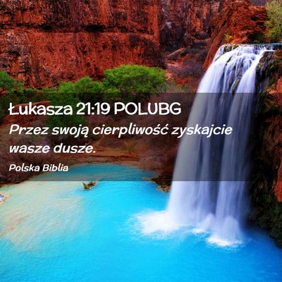 Picture 02 - Łukasza 21:19 POLUBG - Przez swoją cierpliwość zyskajcie wasze - Bible Verse Picture