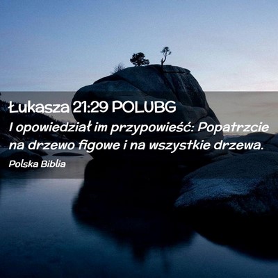 Picture 02 - Łukasza 21:29 POLUBG - I opowiedział im przypowieść: Popatrzcie na - Bible Verse Picture