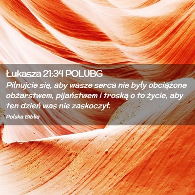 Picture 02 - Łukasza 21:34 POLUBG - Pilnujcie się, aby wasze serca nie były - Bible Verse Picture