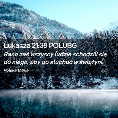 Picture 02 - Łukasza 21:38 POLUBG - Rano zaś wszyscy ludzie schodzili się do niego, - Bible Verse Picture