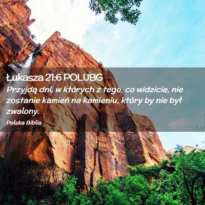 Picture 02 - Łukasza 21:6 POLUBG - Przyjdą dni, w których z tego, co widzicie, nie - Bible Verse Picture