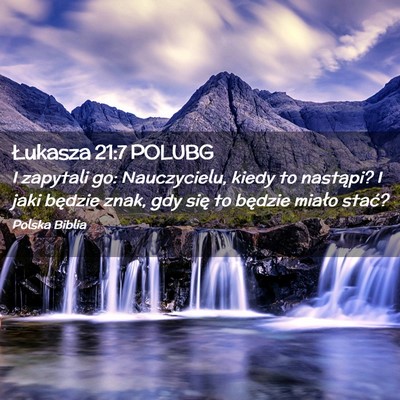 Picture 02 - Łukasza 21:7 POLUBG - I zapytali go: Nauczycielu, kiedy to nastąpi? I - Bible Verse Picture
