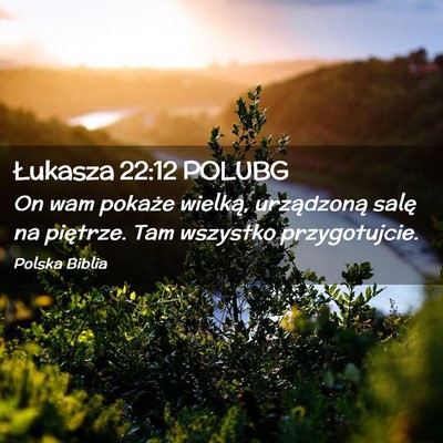 Picture 02 - Łukasza 22:12 POLUBG - On wam pokaże wielką, urządzoną salę na - Bible Verse Picture
