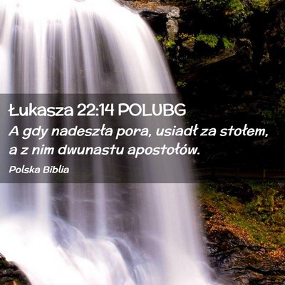 Picture 02 - Łukasza 22:14 POLUBG - A gdy nadeszła pora, usiadł za stołem, a z nim - Bible Verse Picture
