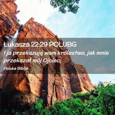 Picture 02 - Łukasza 22:29 POLUBG - I ja przekazuję wam królestwo, jak mnie - Bible Verse Picture