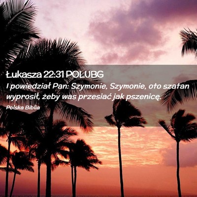 Picture 02 - Łukasza 22:31 POLUBG - I powiedział Pan: Szymonie, Szymonie, oto szatan - Bible Verse Picture