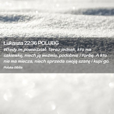 Picture 02 - Łukasza 22:36 POLUBG - Wtedy im powiedział: Teraz jednak, kto ma - Bible Verse Picture