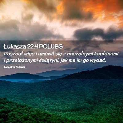 Picture 02 - Łukasza 22:4 POLUBG - Poszedł więc i umówił się z naczelnymi - Bible Verse Picture