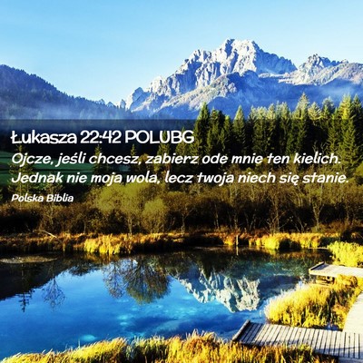 Picture 02 - Łukasza 22:42 POLUBG - Ojcze, jeśli chcesz, zabierz ode mnie ten - Bible Verse Picture