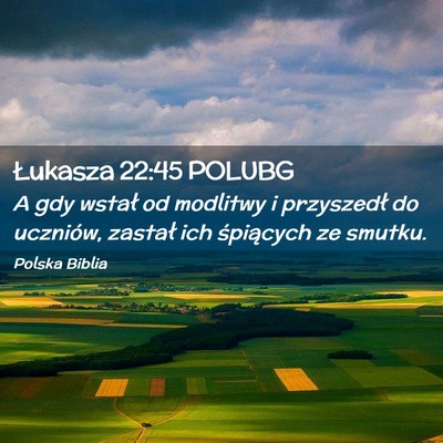 Picture 02 - Łukasza 22:45 POLUBG - A gdy wstał od modlitwy i przyszedł do - Bible Verse Picture