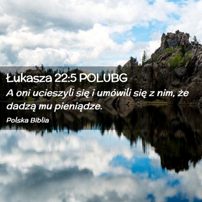 Picture 02 - Łukasza 22:5 POLUBG - A oni ucieszyli się i umówili się z nim, że - Bible Verse Picture