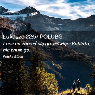 Picture 02 - Łukasza 22:57 POLUBG - Lecz on zaparł się go, mówiąc: Kobieto, nie - Bible Verse Picture