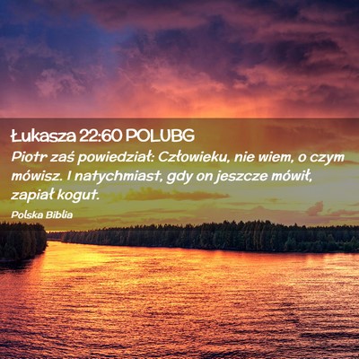 Picture 02 - Łukasza 22:60 POLUBG - Piotr zaś powiedział: Człowieku, nie wiem, o - Bible Verse Picture
